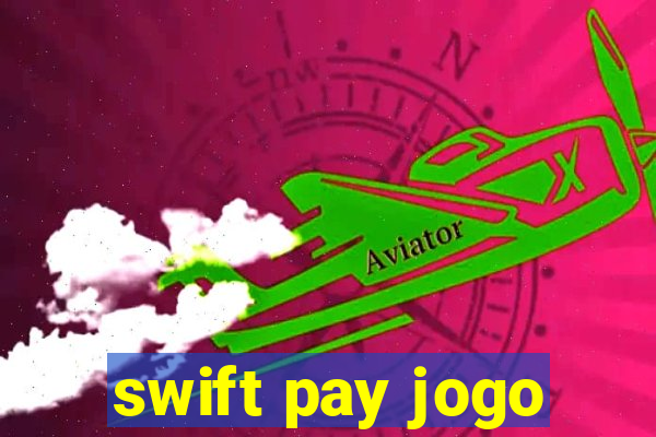 swift pay jogo